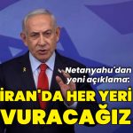İsrail Başbakanı Netanyahu: İran’da her yeri vuracağız