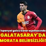 Galatasaray’da Morata belirsizliği: Karar aşamasında!